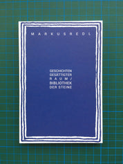 Markus Redl - Geschichtengesättigter Raum / Bibliothek der Steine
