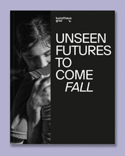 Unseen Futures to Come. Fall - Kunsthaus Graz