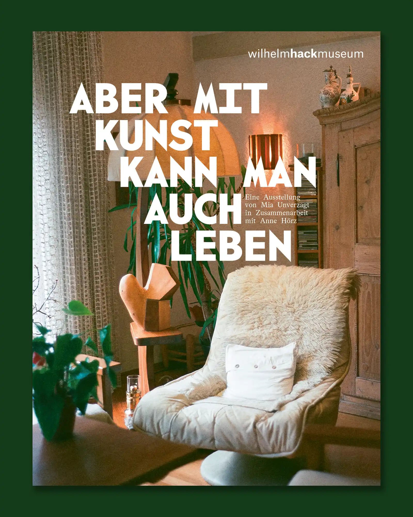 Aber mit Kunst kann man auch leben - Eine Ausstellung mit Mia Unverzagt in Zusammenarbeit mit Anne Hörz