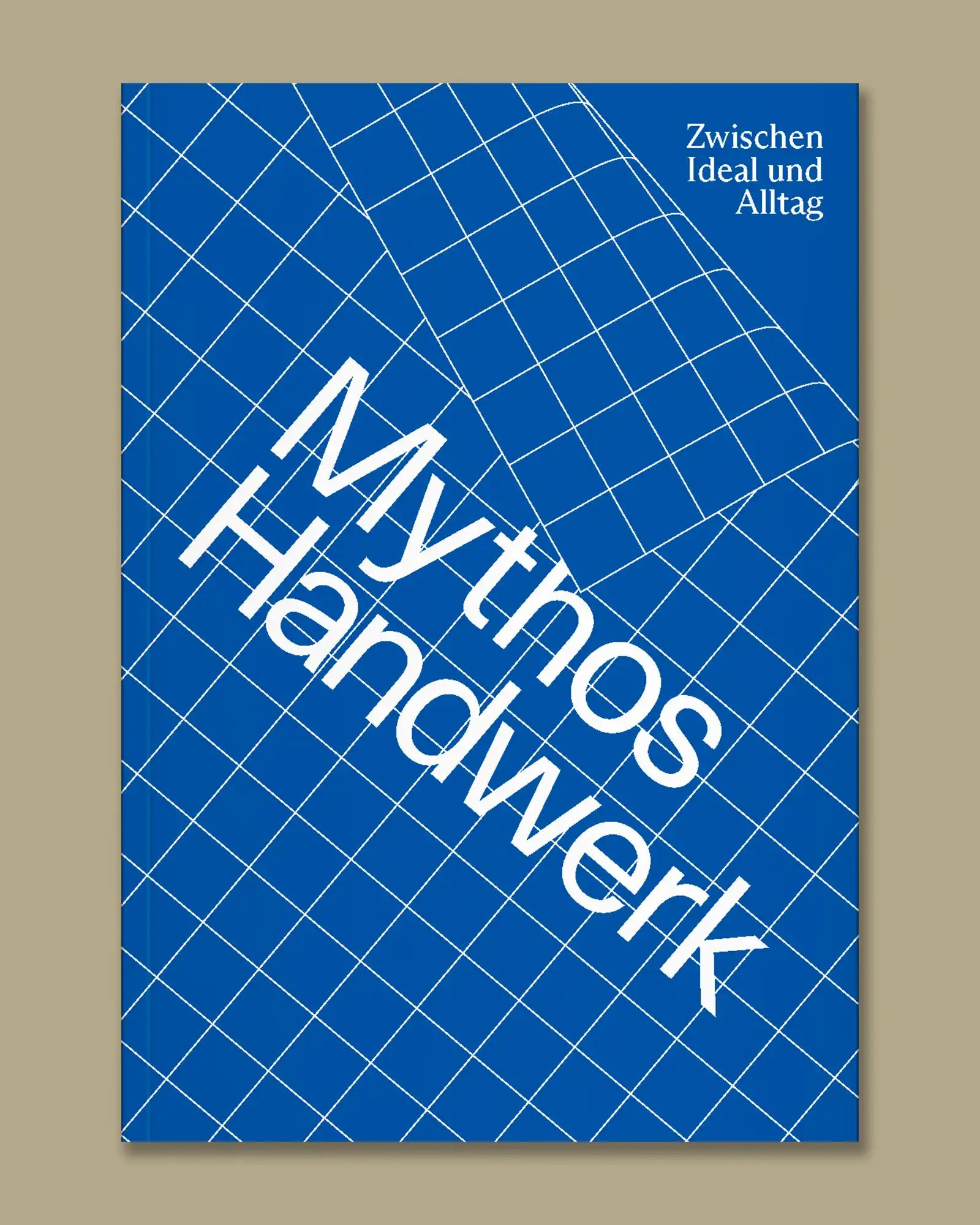 Mythos Handwerk. Zwischen Ideal und Alltag