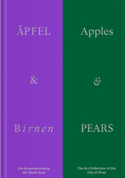 Äpfel & Birnen / Apples & Pears. The Art Collection of the City of Graz