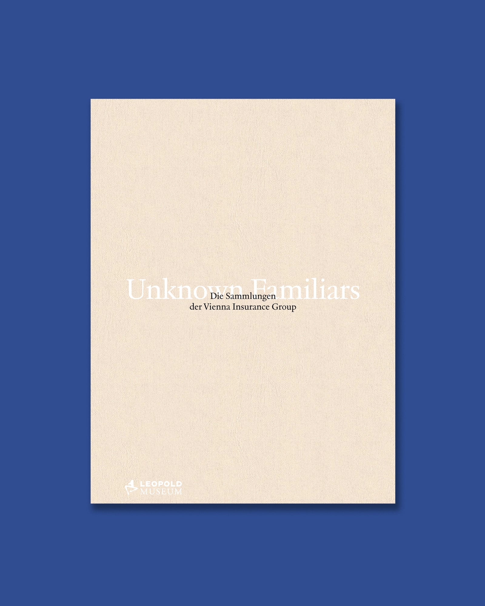 Unknown Familiars - Die Sammlungen der Vienna Insurance Group / The Collections of Vienna Insurance Group