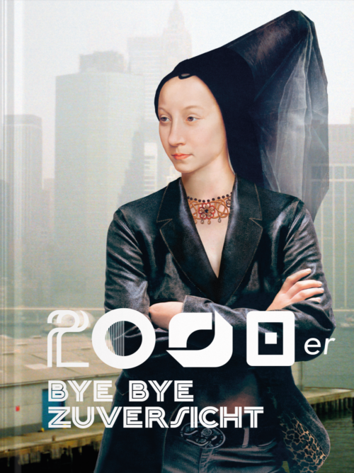 Die 2000er Jahre Bye Bye Zuversicht Hardcover